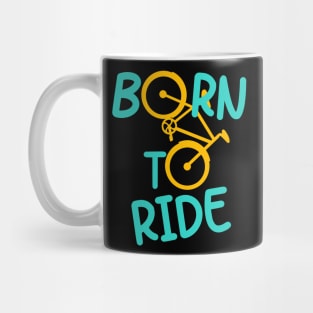 Born To Ride Bicycle Biker Cyclist Cycling Fun Mug